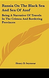 Russia on the Black Sea and Sea of Azof: Being a Narrative of Travels in the Crimea and Bordering Provinces (Hardcover)