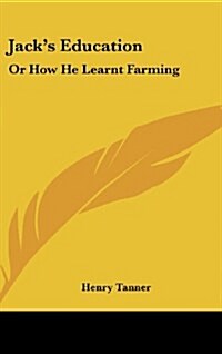 Jacks Education: Or How He Learnt Farming (Hardcover)