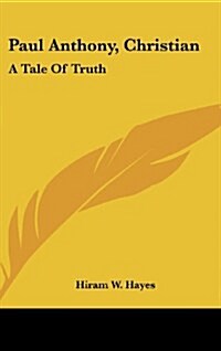 Paul Anthony, Christian: A Tale of Truth (Hardcover)