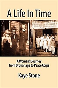 A Life in Time; A Womans Journey from Orphanage to Peace Corps (Hardcover)