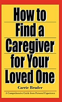 How to Find a Caregiver for Your Loved One (Hardcover)
