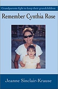 Remember Cynthia Rose: Grandparents Fight to Keep Their Grandchildren (Hardcover)