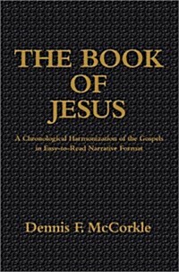 The Book of Jesus: A Chronological Harmonization of the Gospels in Easy-To-Read Narrative Format (Hardcover)