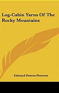 Log-Cabin Yarns of the Rocky Mountains (Hardcover)