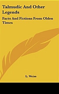 Talmudic and Other Legends: Facts and Fictions from Olden Times (Hardcover)