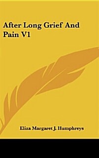 After Long Grief and Pain V1 (Hardcover)