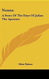 Nonna: A Story of the Days of Julian the Apostate (Hardcover)