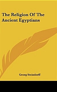 The Religion of the Ancient Egyptians (Hardcover)
