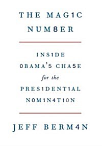 The Magic Number: Inside Obamas Chase for the Presidential Nomination (Hardcover)