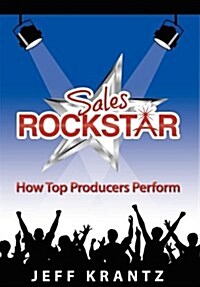 Sales Rockstar: How Top Producers Perform (Hardcover)