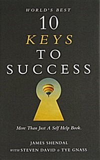 Worlds Best 10 Keys to Success: More Than Just a Self Help Book. (Hardcover)