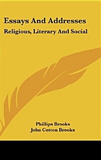 Essays and Addresses: Religious, Literary and Social (Hardcover)