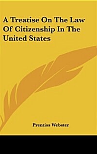 A Treatise on the Law of Citizenship in the United States (Hardcover)