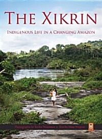 The Xikrin: Indigenous Life in a Changing Amazon (Hardcover)