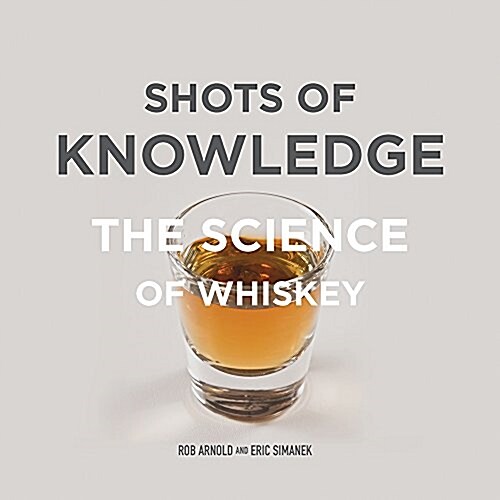 Shots of Knowledge: The Science of Whiskey (Hardcover)