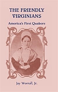 The Friendly Virginians: Americas First Quakers (Hardcover)