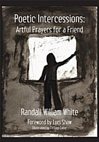 Poetic Intercessions: Artful Prayers for a Friend (Hardcover)