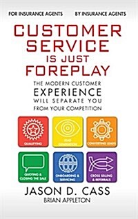 Customer Service Is Just Foreplay: The Modern Customer Experience Will Seperate You from Your Competiition (Hardcover)