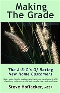 Making the Grade: The A-B-Cs of Rating New Home Customers (Paperback)