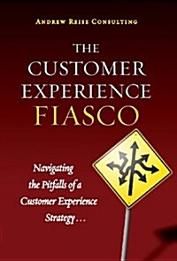 The Customer Experience Fiasco (Hardcover, 2, Revised)