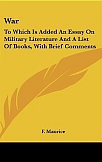 War: To Which Is Added an Essay on Military Literature and a List of Books, with Brief Comments (Hardcover)