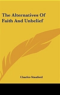 The Alternatives of Faith and Unbelief (Hardcover)
