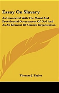 Essay on Slavery: As Connected with the Moral and Providential Government of God and as an Element of Church Organization (Hardcover)