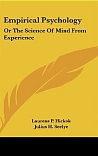 Empirical Psychology: Or the Science of Mind from Experience (Hardcover)