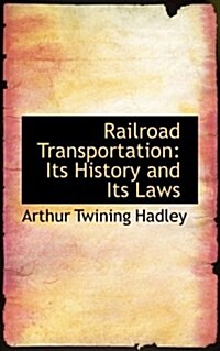 Railroad Transportation: Its History and Its Laws (Hardcover)