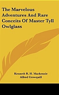 The Marvelous Adventures and Rare Conceits of Master Tyll Owlglass (Hardcover)