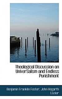 Theological Discussion on Universalism and Endless Punishment (Hardcover)