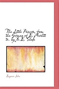 The Little Princess, from the German of E. Marlitt Tr. by B.E. Slade (Hardcover)