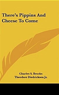 Theres Pippins and Cheese to Come (Hardcover)