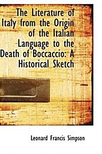 The Literature of Italy from the Origin of the Italian Language to the Death of Boccaccio: A Histori (Hardcover)