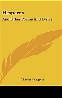Hesperus: And Other Poems and Lyrics (Hardcover)