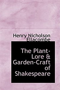 The Plant-Lore & Garden-Craft of Shakespeare (Hardcover)
