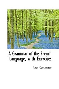 A Grammar of the French Language, with Exercises (Hardcover)