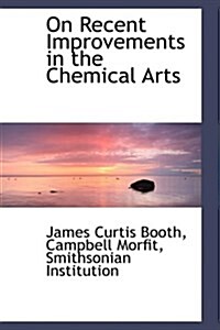 On Recent Improvements in the Chemical Arts (Hardcover)