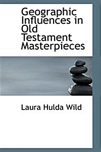 Geographic Influences in Old Testament Masterpieces (Hardcover)