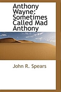 Anthony Wayne: Sometimes Called Mad Anthony (Hardcover)