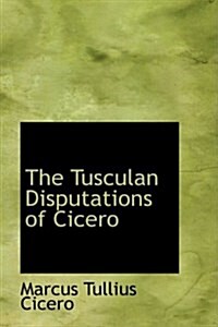 The Tusculan Disputations of Cicero (Hardcover)