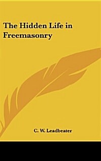 The Hidden Life in Freemasonry (Hardcover)