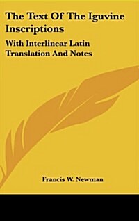 The Text of the Iguvine Inscriptions: With Interlinear Latin Translation and Notes (Hardcover)