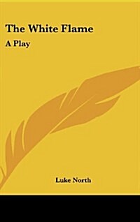 The White Flame: A Play (Hardcover)