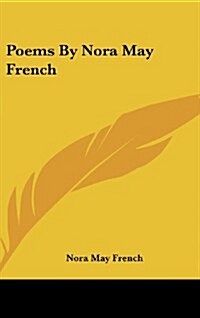 Poems by Nora May French (Hardcover)