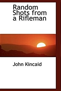 Random Shots from a Rifleman (Hardcover)