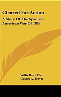 Cleared for Action: A Story of the Spanish-American War of 1898 (Hardcover)