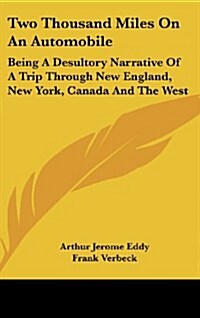 Two Thousand Miles on an Automobile: Being a Desultory Narrative of a Trip Through New England, New York, Canada and the West (Hardcover)