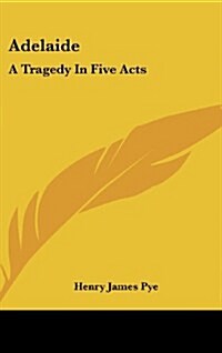 Adelaide: A Tragedy in Five Acts (Hardcover)