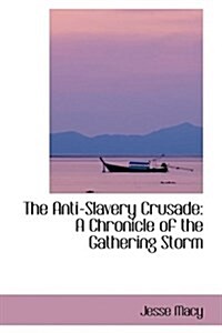 The Anti-Slavery Crusade: A Chronicle of the Gathering Storm (Hardcover)